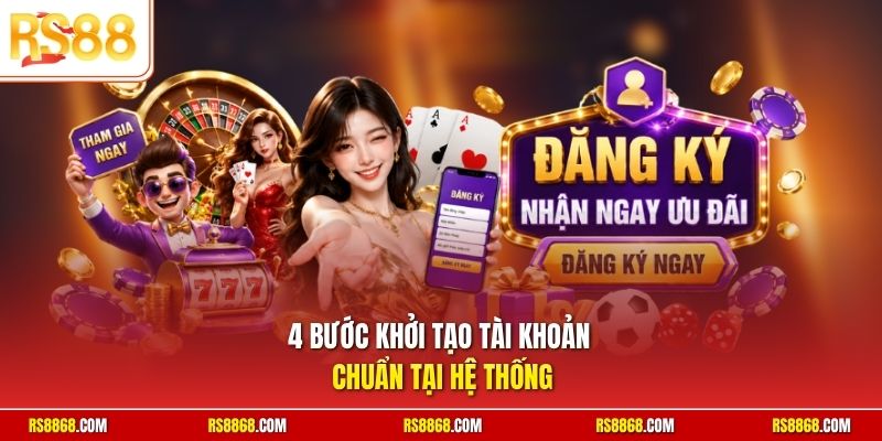 4 bước khởi tạo tài khoản chuẩn tại hệ thống
