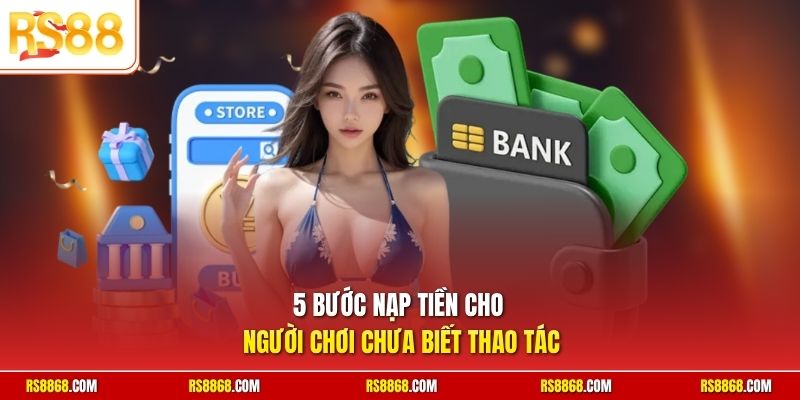 5 bước nạp tiền cho người chơi chưa biết thao tác
