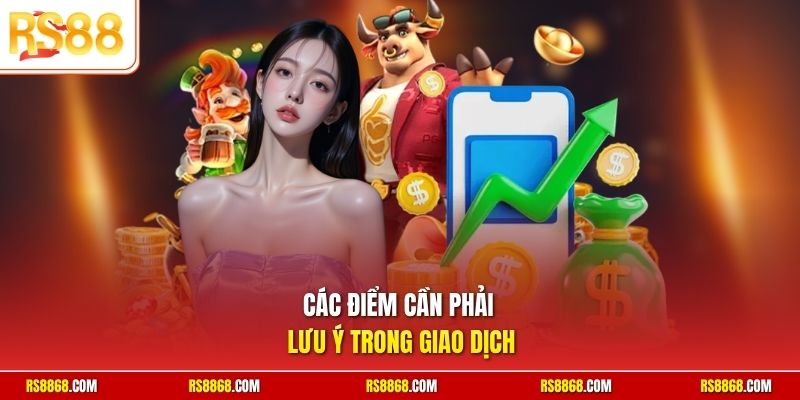 Các điểm cần phải lưu ý trong giao dịch