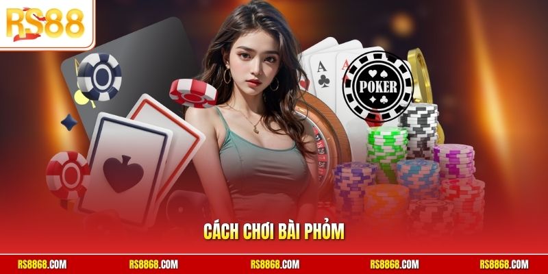 Cách chơi Phỏm