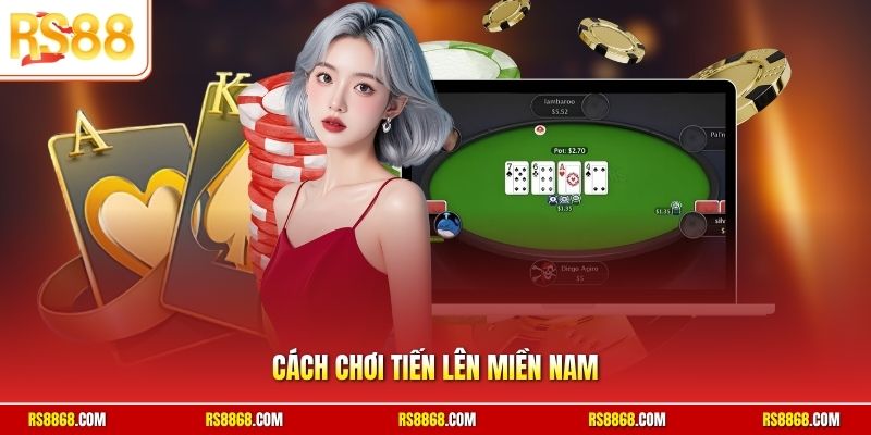 Cách chơi tiến lên miền nam