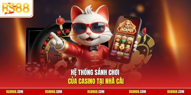 Hệ thống sảnh chơi của casino tại nhà cái