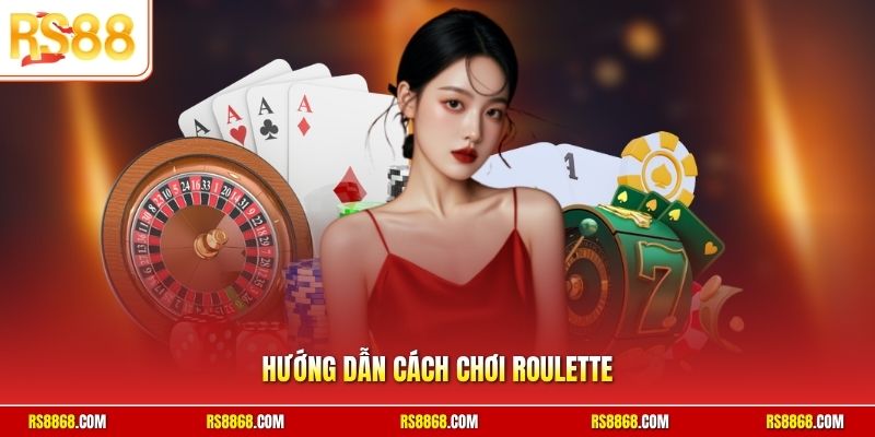 Hướng dẫn cách chơi roulette