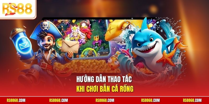 Hướng dẫn thao tác khi chơi bắn cá Rồng 
