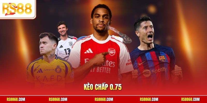 Kèo chấp 0.75 