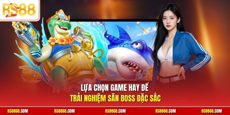 Lựa chọn game hay để trải nghiệm săn boss đặc sắc
