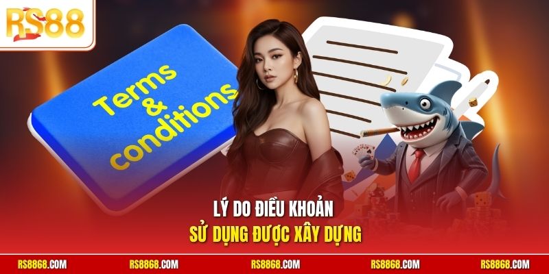 Lý do điều khoản sử dụng được xây dựng