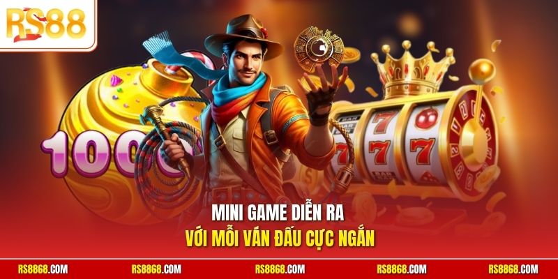 Mini game diễn ra với mỗi ván đấu cực ngắn