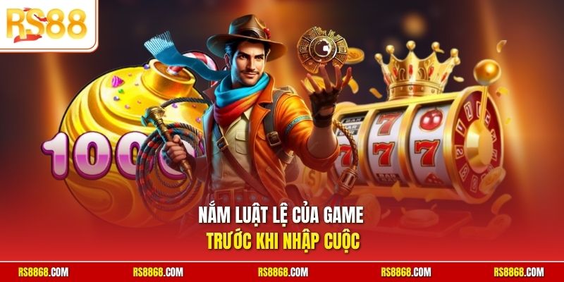 Nắm luật lệ của game trước khi nhập cuộc