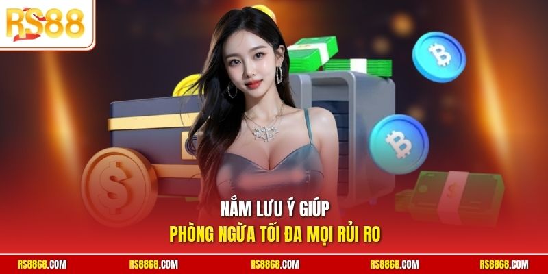 Nắm lưu ý giúp phòng ngừa tối đa mọi rủi ro