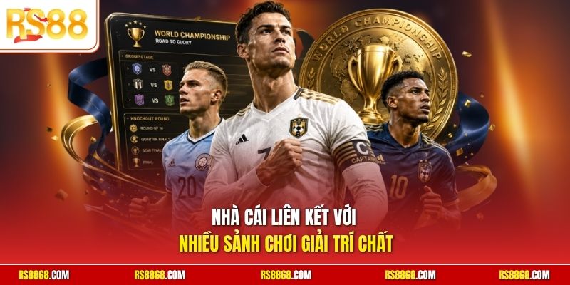 Nhà cái liên kết với nhiều sảnh chơi giải trí chất
