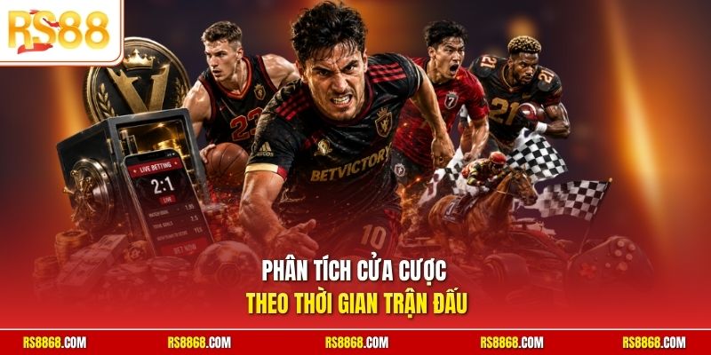 Phân tích cửa cược theo thời gian trận đấu