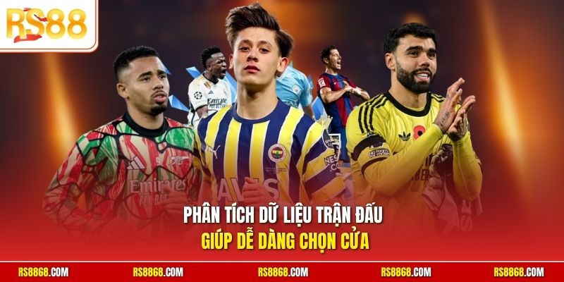 Phân tích dữ liệu trận đấu giúp dễ dàng chọn cửa