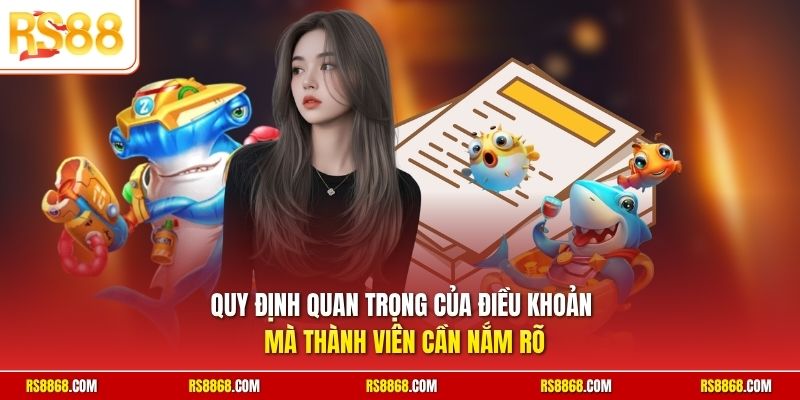 Quy định quan trọng của điều khoản mà thành viên cần nắm rõ 