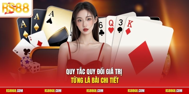 Quy tắc quy đổi giá trị từng lá bài chi tiết