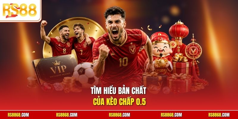 Tìm hiểu bản chất của kèo chấp 0.5