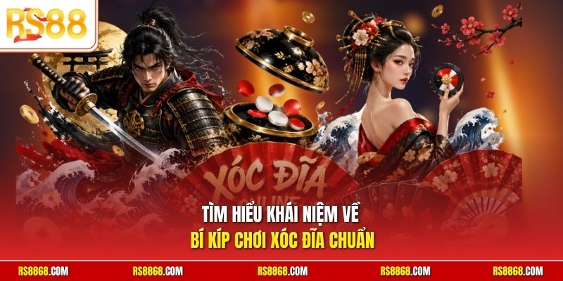 Tìm hiểu khái niệm về bí kíp chơi Xóc Đĩa chuẩn